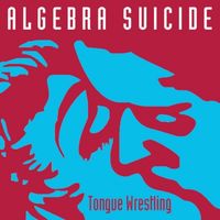 Algebra Suicide - Tongue Wrestling