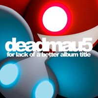 deadmau5 - For Lack Of A Better Album Title