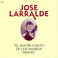 Jos&eacute; Larralde - El Alegre Canto De Los P&aacute;jaros Tristes