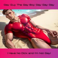 Gay Guy The Gay Boy Gay Gay Gay - I have no dick and I'm not gay!
