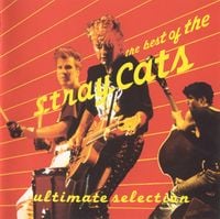 Stray Cats - The Best Of The Stray Cats ~ Ultimate Selection