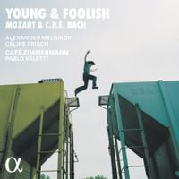 Caf&eacute; Zimmermann / Pablo Valetti / C&eacute;line Frisch / Alexander Melnikov - Mozart & C.P.E. Bach: Young & Foolish