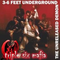 Three 6 Mafia - 3-6 feet Underground the Unreleased Demon