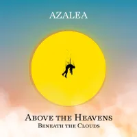 AZALEA - Above The Heavens, Beneath The Clouds