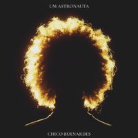 Chico Bernardes - Um Astronauta