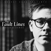 David O&rsquo;Dowda - Velvet Ears: The Fault Lines