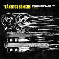 Various Artists - Tr&aacute;nsitos s&oacute;nicos: M&uacute;sica electr&oacute;nica y para cinta de compositores peruanos (1964-1984)