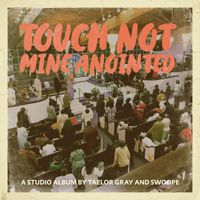 Taelor Gray - Touch Not Mine Anointed