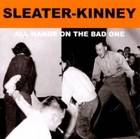 Sleater-Kinney - All Hands on the Bad One