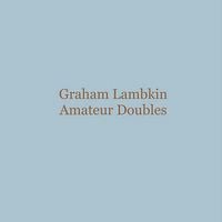 Graham Lambkin - Amateur Doubles