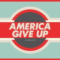 Howler - America Give Up