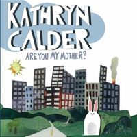 Kathryn Calder - Are You My Mother?