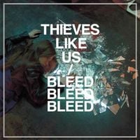Thieves Like Us - Bleed Bleed Bleed