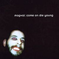 Mogwai - Come on Die Young