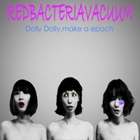 Red Bacteria Vacuum - Dolly Dolly, Make a Epoch