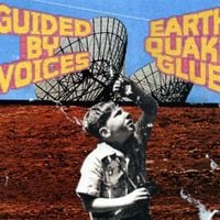Guided by Voices - Earthquake Glue