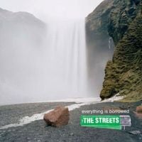 The Streets - Everything Is Borrowed