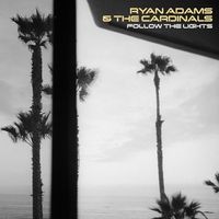 Ryan Adams & The Cardinals - Follow the Lights