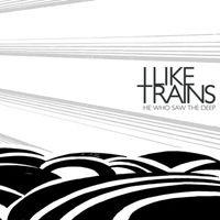 I Like Trains - He Who Saw The Deep