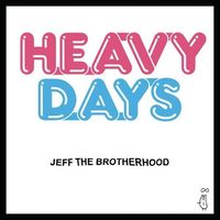 JEFF the Brotherhood - Heavy Days