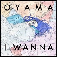 Oyama - I Wanna