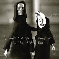 The Middle East - I Want That You Are Always Happy