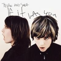 Tegan and Sara - If It Was You