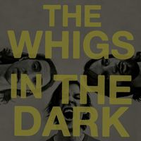 The Whigs - In The Dark