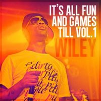 Wiley - It's All Fun & Games Till Vol. 1