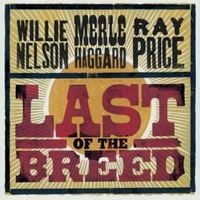 Willie Nelson, Merle Haggard, Ray Price - Last of the Breed