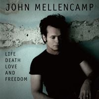 John Mellencamp - Life, Death, Love and Freedom