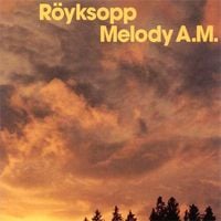 R&ouml;yksopp - Melody A.M.