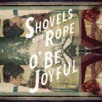 Shovels & Rope - O' Be Joyful