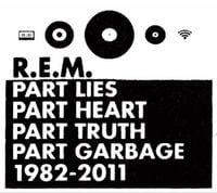 R.E.M. - Part Lies, Part Heart, Part Truth, Part Garbage: 1982-2011
