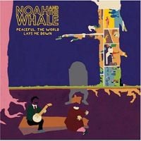 Noah and The Whale - Peaceful, the World Lays Me Down