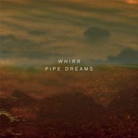 Whirr - Pipe Dreams