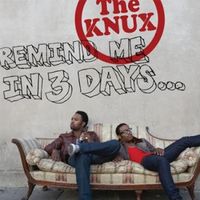 The Knux - Remind Me in Three Days...