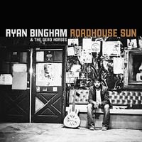 Ryan Bingham & the Dead Horses - Roadhouse Sun