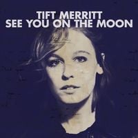 Tift Merritt - See You On The Moon