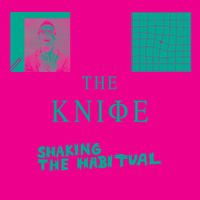 The Knife - Shaking the Habitual