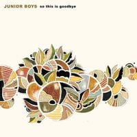 Junior Boys - So This Is Goodbye