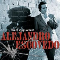 Alejandro Escovedo - Street Songs of Love