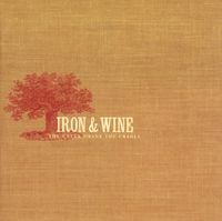 Iron & Wine - The Creek Drank The Cradle