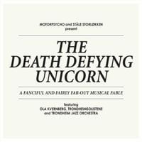 Motorpsycho and St&aring;le Storl&oslash;kken - The Death Defying Unicorn