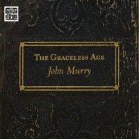 John Murry - The Graceless Age