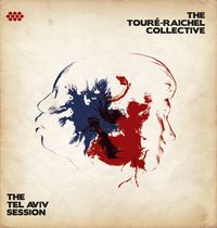 The Tour&eacute;-Raichel Collective - The Tel Aviv Session