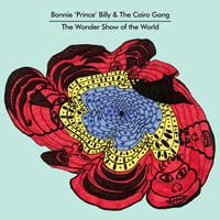 Bonnie 'Prince' Billy & The Cairo Gang - The Wonder Show of the World