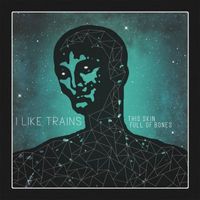 I Like Trains - This Skin Full of Bones