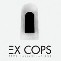 Ex Cops - True Hallucinations
