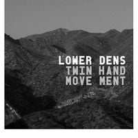 Lower Dens - Twin-Hand Movement